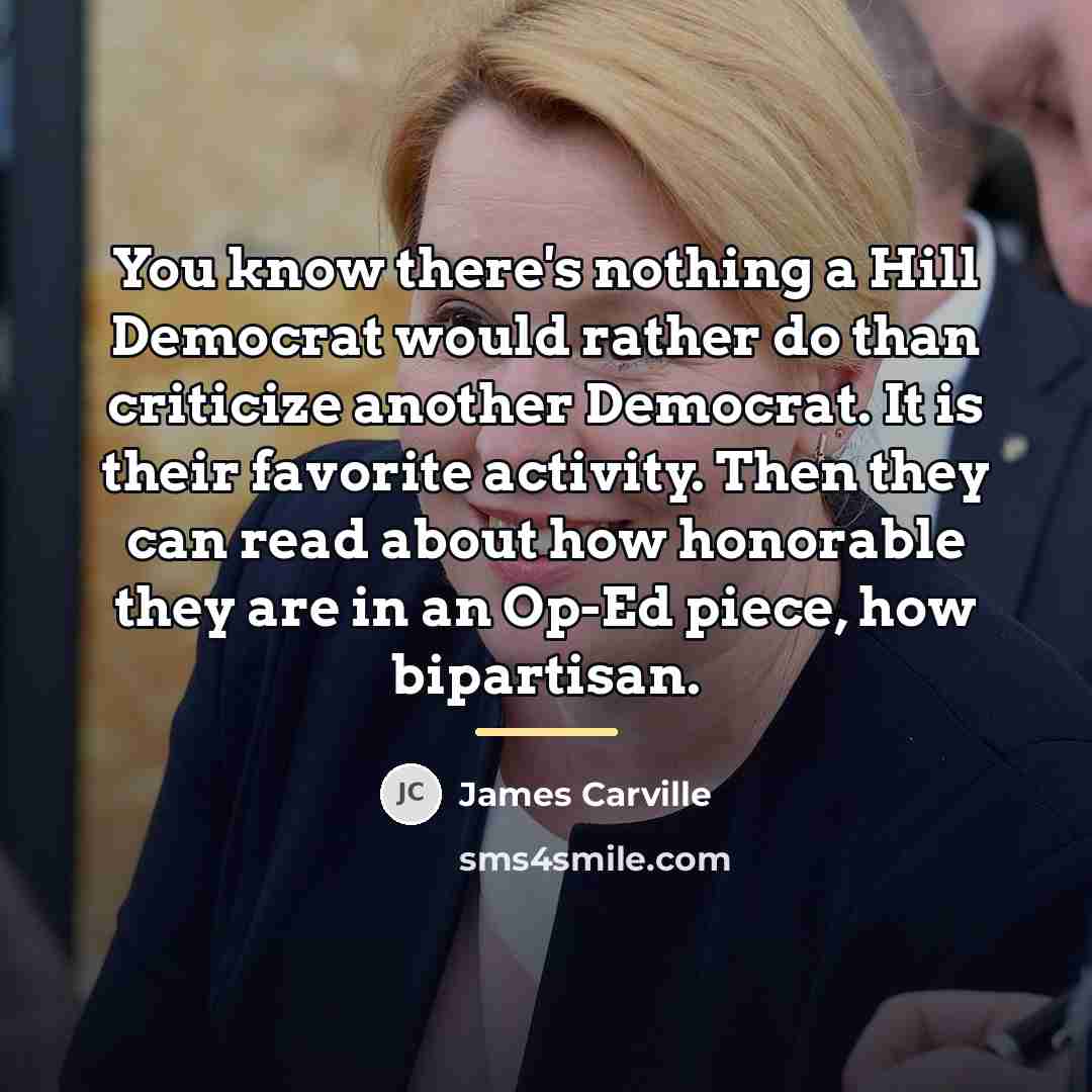 “You know there's nothing a Hill Democrat would rather do…” quote by James Carville