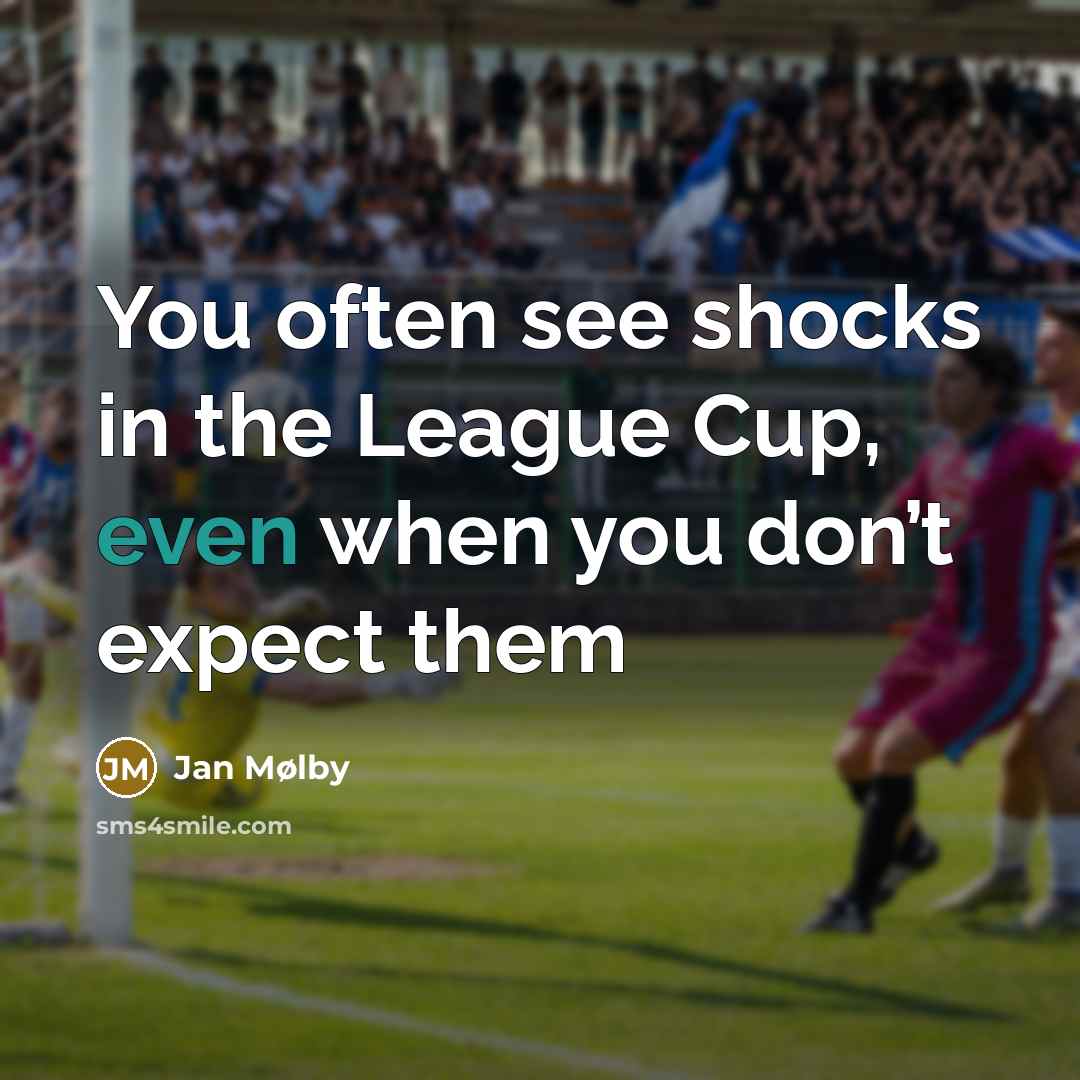 “You often see shocks in the League Cup, even when you don’t expect them” quote by Jan Mølby