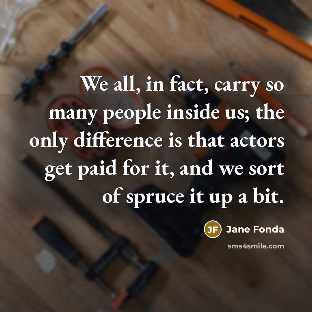 “We all, in fact, carry so many people inside us;…” quote by Jane Fonda