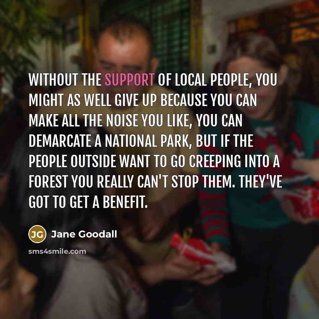 “Without the support of local people, you might as well…” quote by Jane Goodall