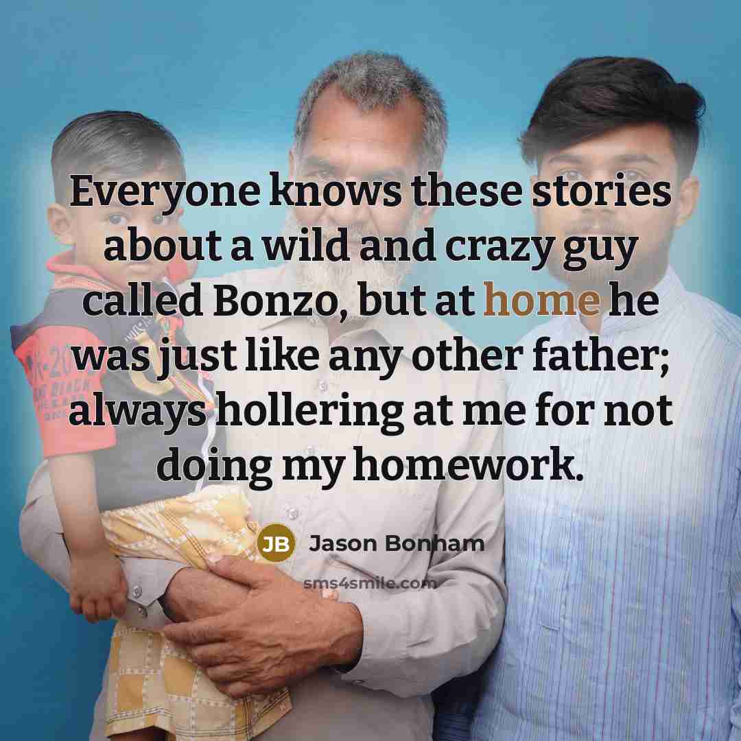 “Everyone knows these stories about a wild and crazy guy…” quote by Jason Bonham