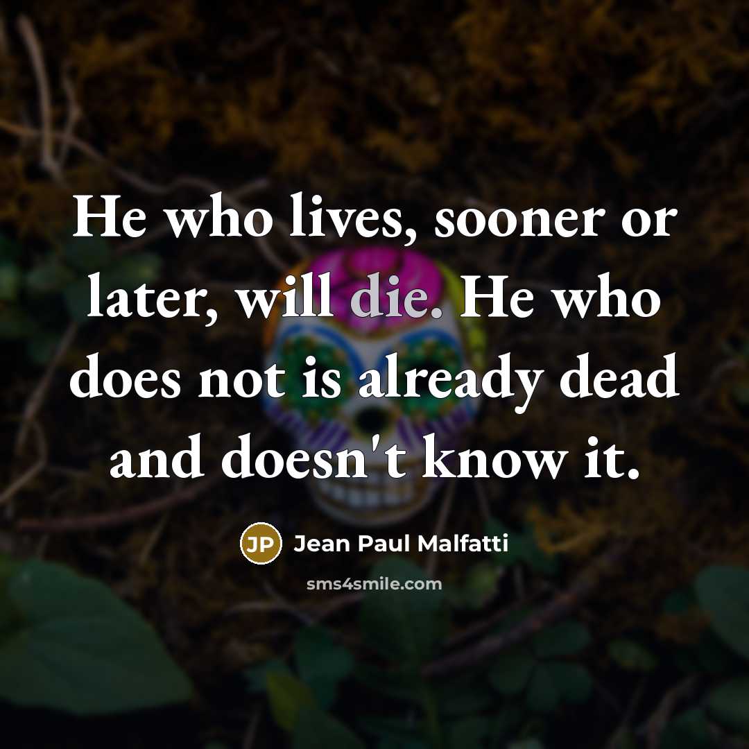“He who lives, sooner or later, will die. He who…” quote by Jean Paul Malfatti