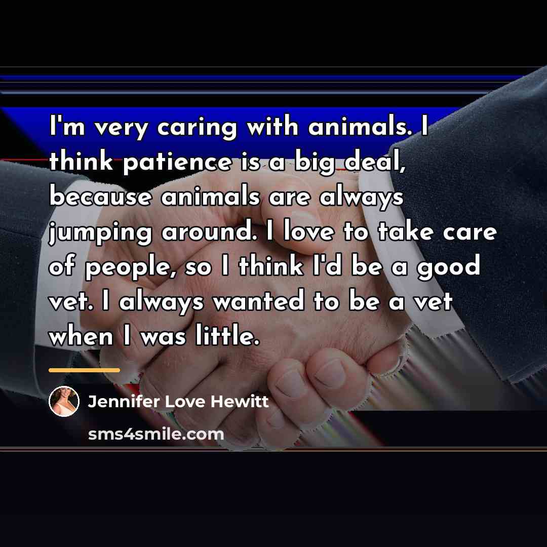 “I'm very caring with animals. I think patience is a…” quote by Jennifer Love Hewitt