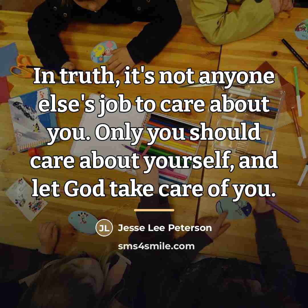 “In truth, it's not anyone else's job to care about…” quote by Jesse Lee Peterson