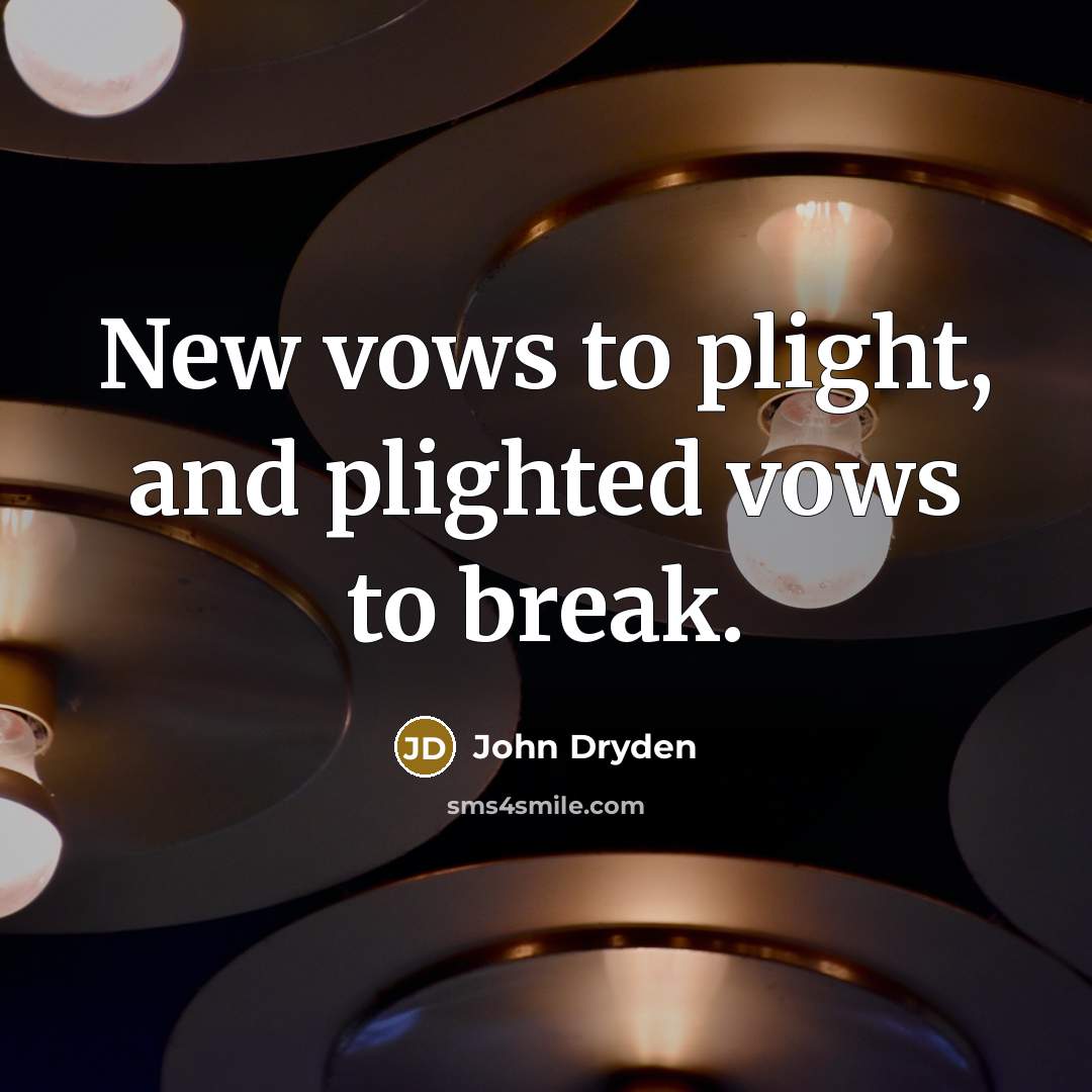 “New vows to plight, and plighted vows to break.…” quote by John Dryden