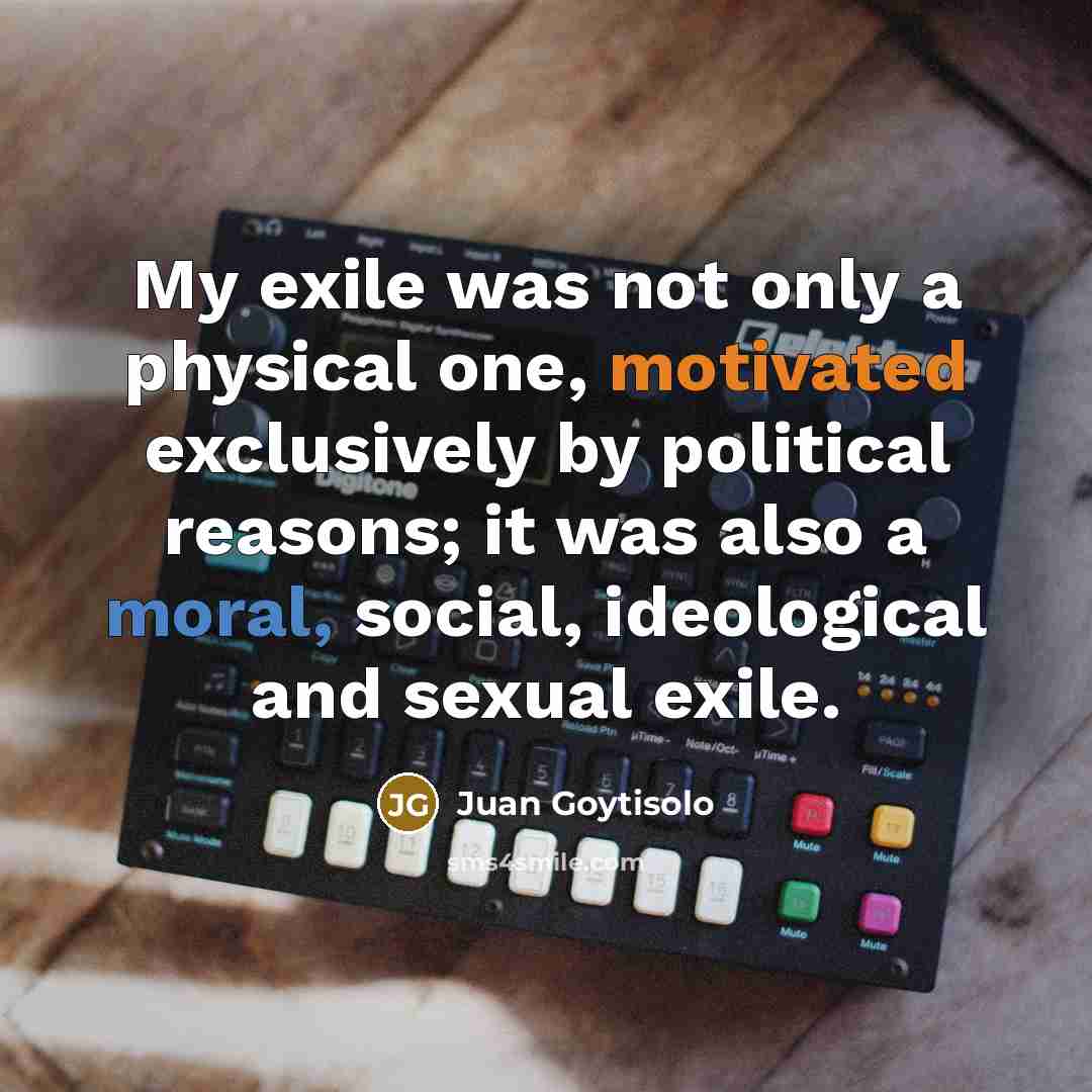 “My exile was not only a physical one, motivated exclusively…” quote by Juan Goytisolo