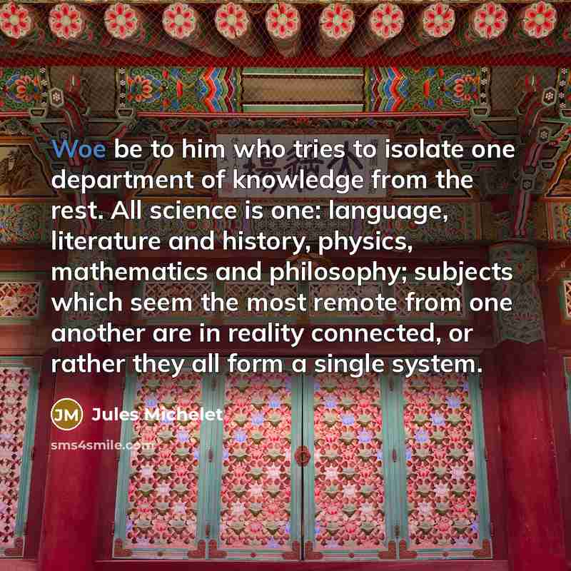 “Woe be to him who tries to isolate one department…” quote by Jules Michelet