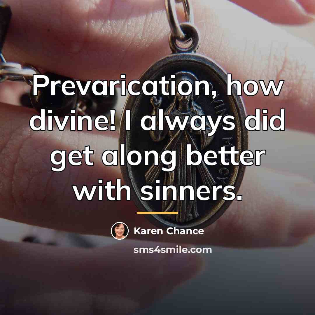 “Prevarication, how divine! I always did get along better with…” quote by Karen Chance