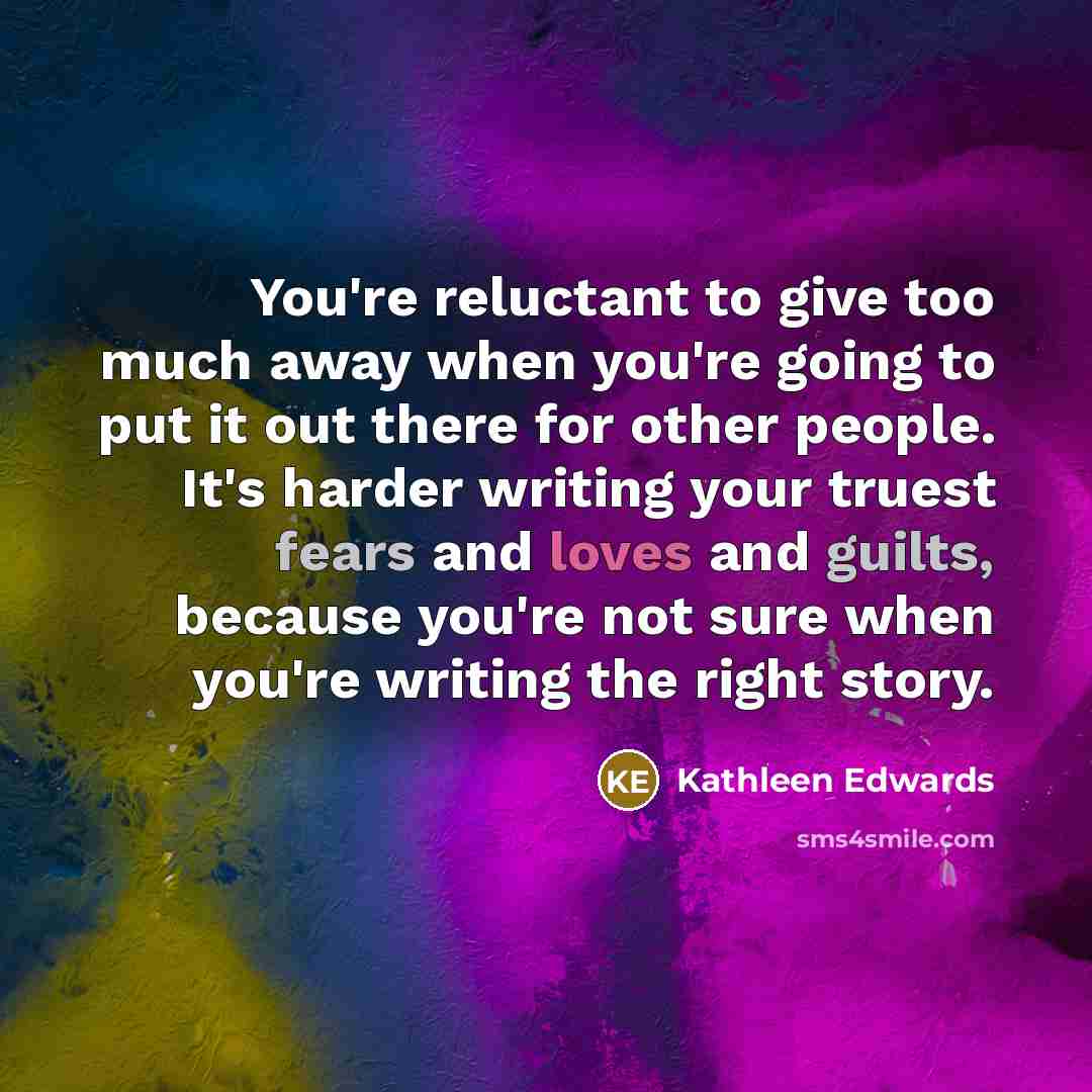 “You're reluctant to give too much away when you're going…” quote by Kathleen Edwards