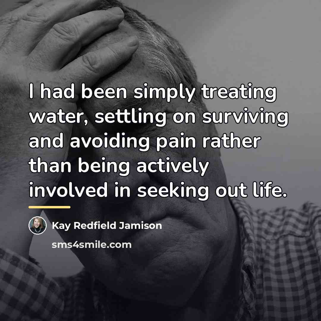 “I had been simply treating water, settling on surviving and…” quote by Kay Redfield Jamison