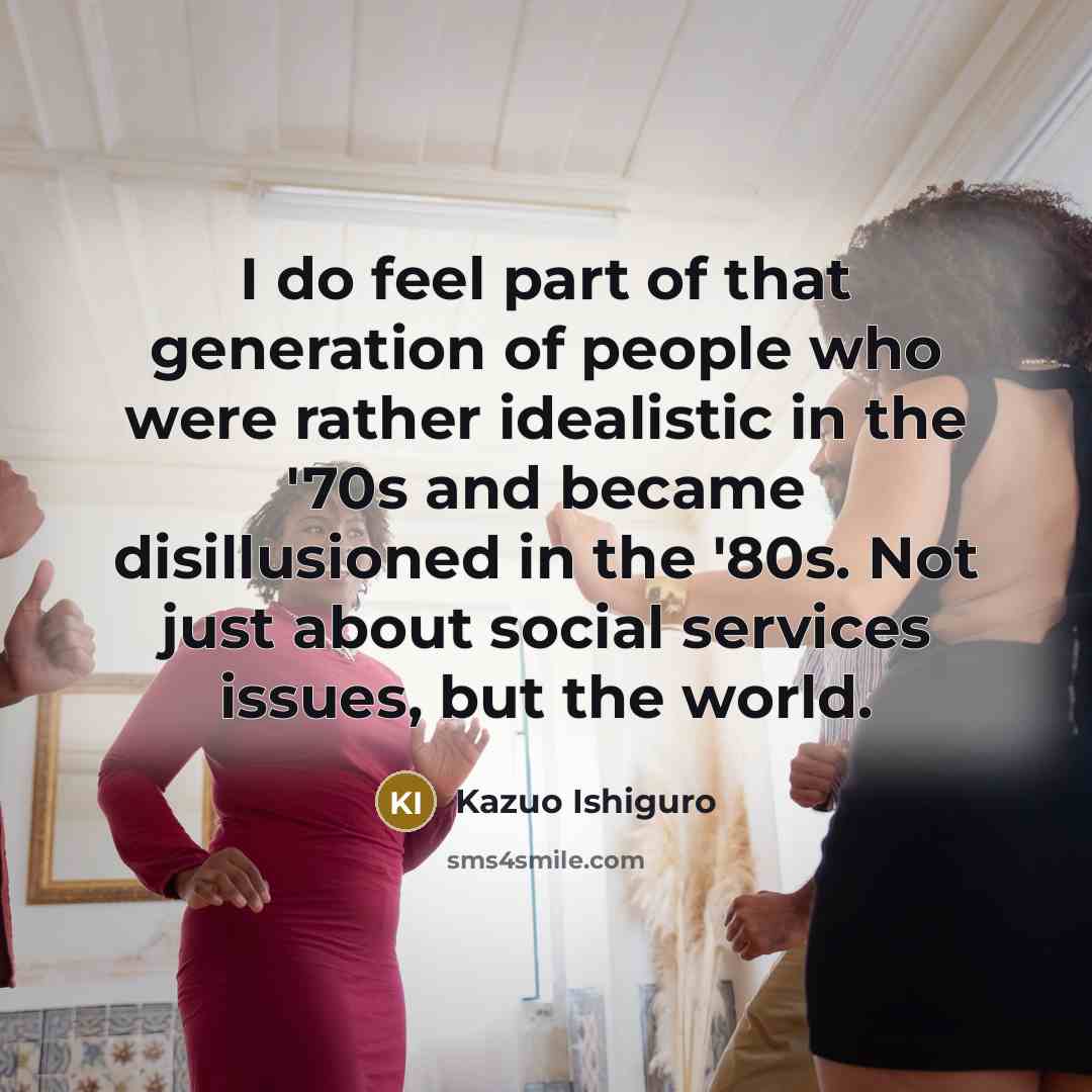 “I do feel part of that generation of people who…” quote by Kazuo Ishiguro