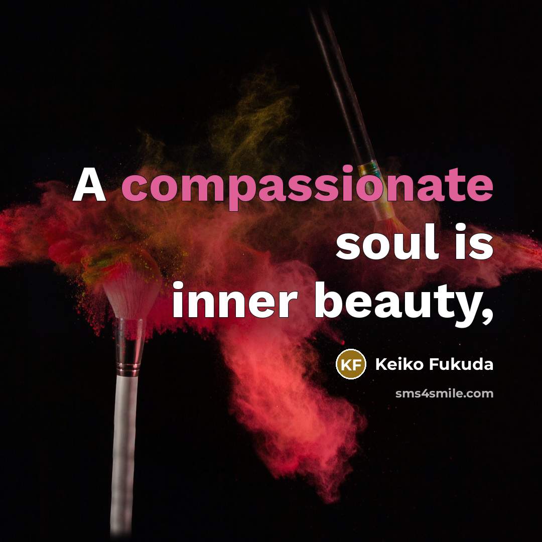 “A compassionate soul is inner beauty,…” quote by Keiko Fukuda