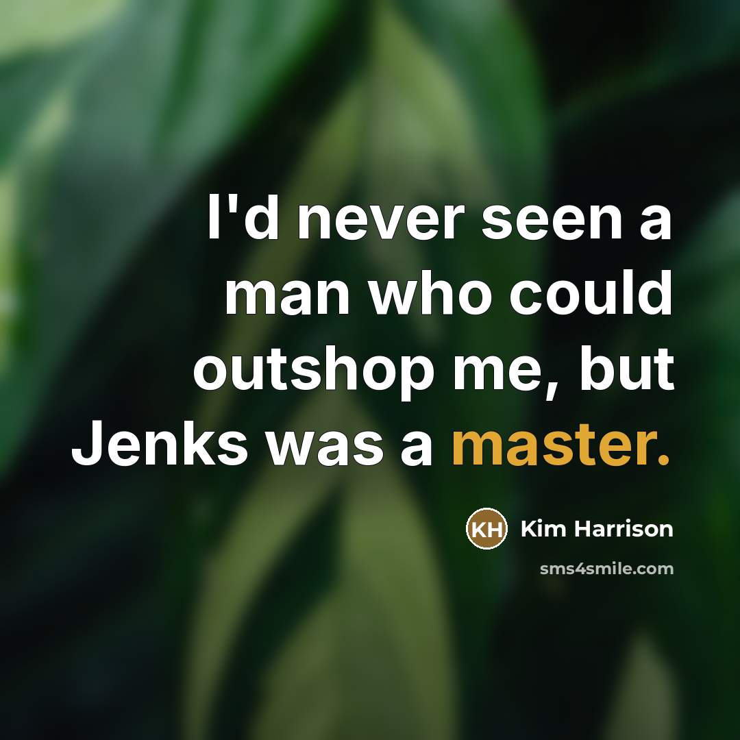 “I'd never seen a man who could outshop me, but…” quote by Kim Harrison
