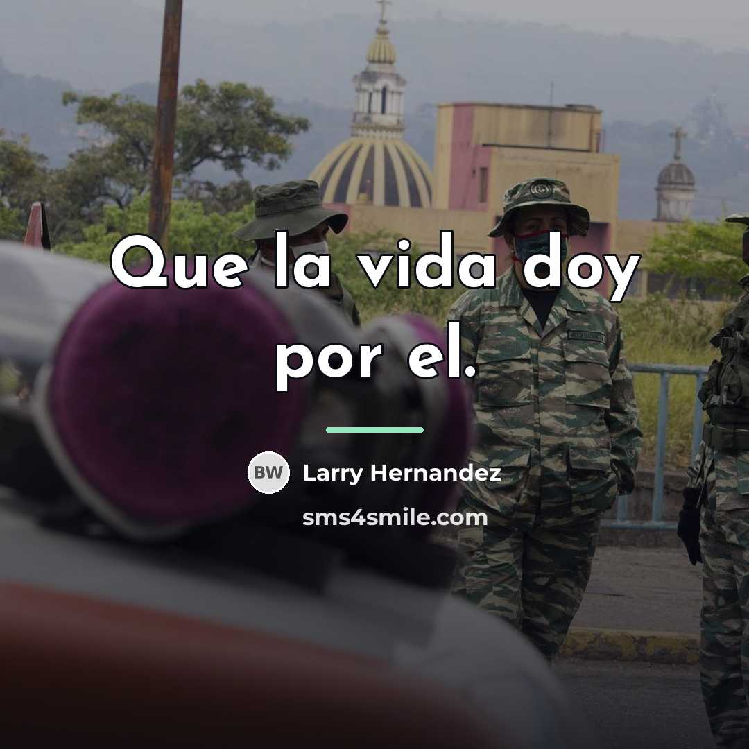 “Que la vida doy por el.…” quote by Larry Hernandez