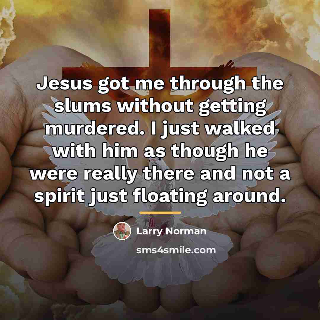 “Jesus got me through the slums without getting murdered. I…” quote by Larry Norman
