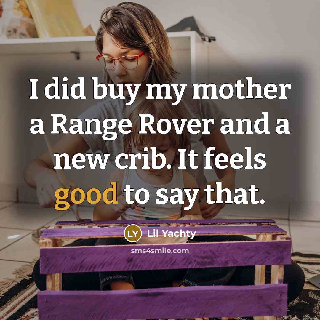 “I did buy my mother a Range Rover and a…” quote by Lil Yachty