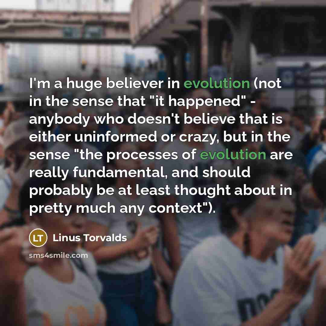 “I'm a huge believer in evolution (not in the sense…” quote by Linus Torvalds