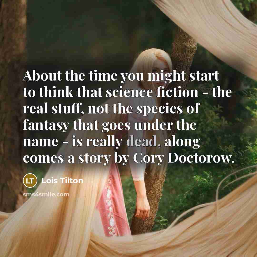 “About the time you might start to think that science…” quote by Lois Tilton