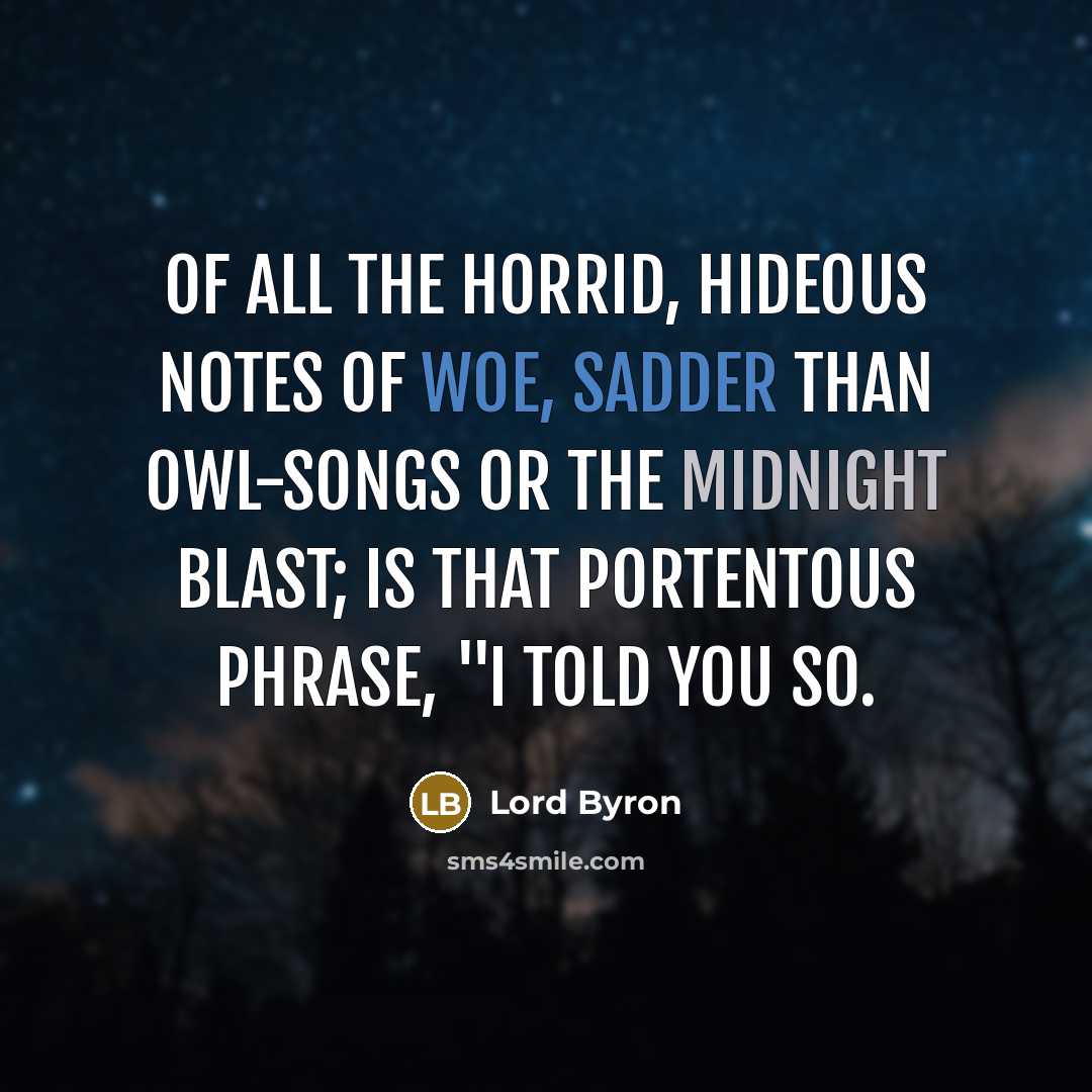 “Of all the horrid, hideous notes of woe, Sadder than…” quote by Lord Byron