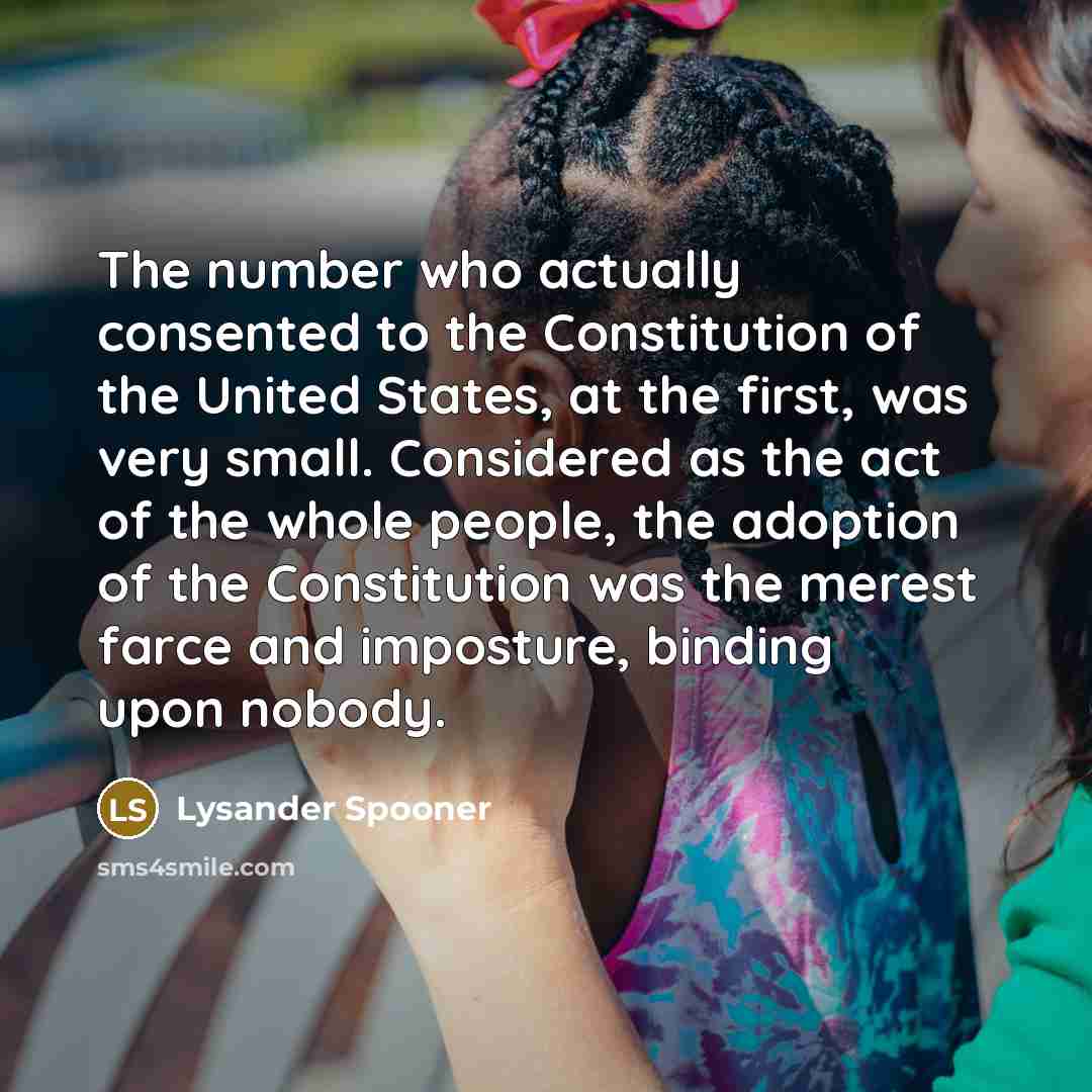 “The number who actually consented to the Constitution of the…” quote by Lysander Spooner