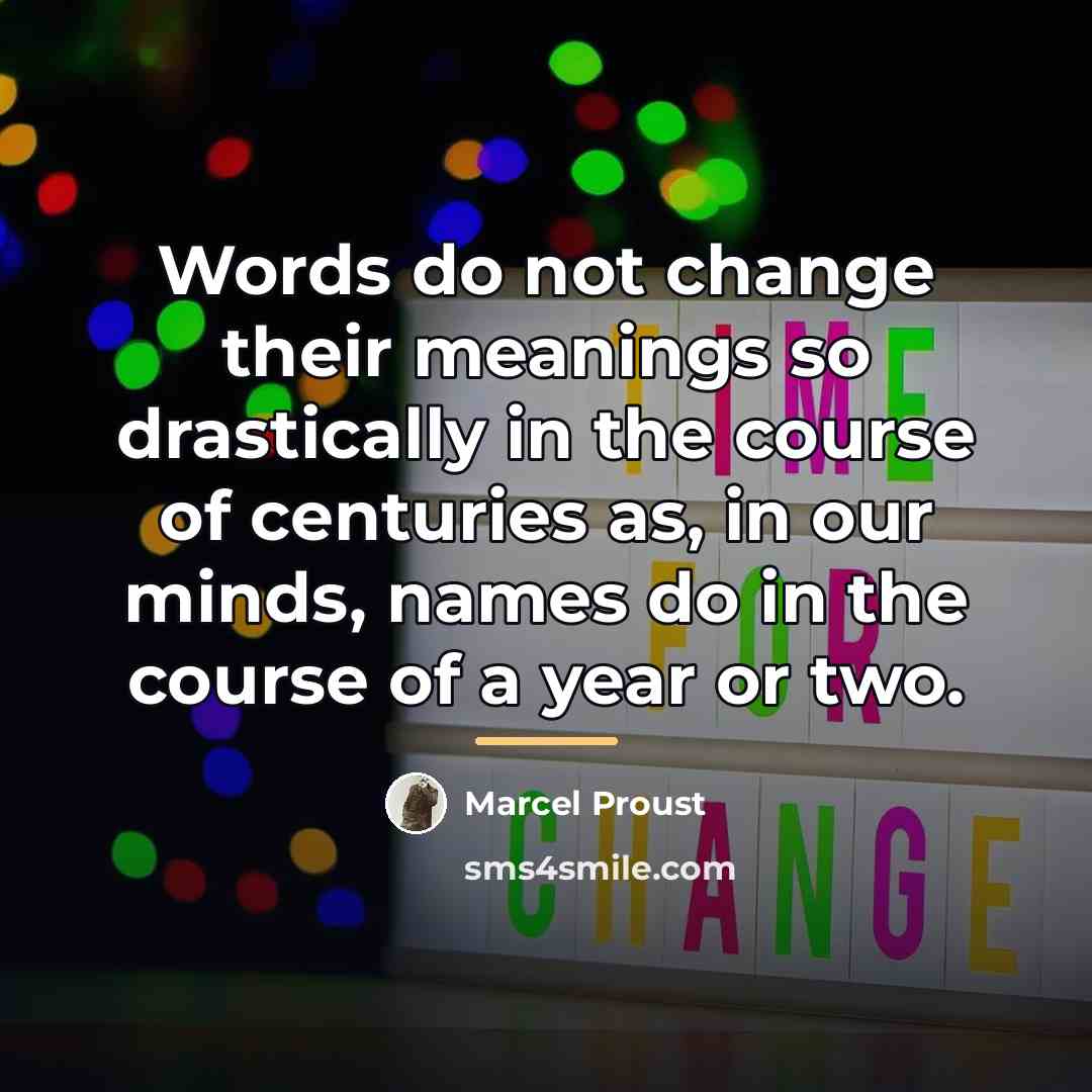 “Words do not change their meanings so drastically in the…” quote by Marcel Proust