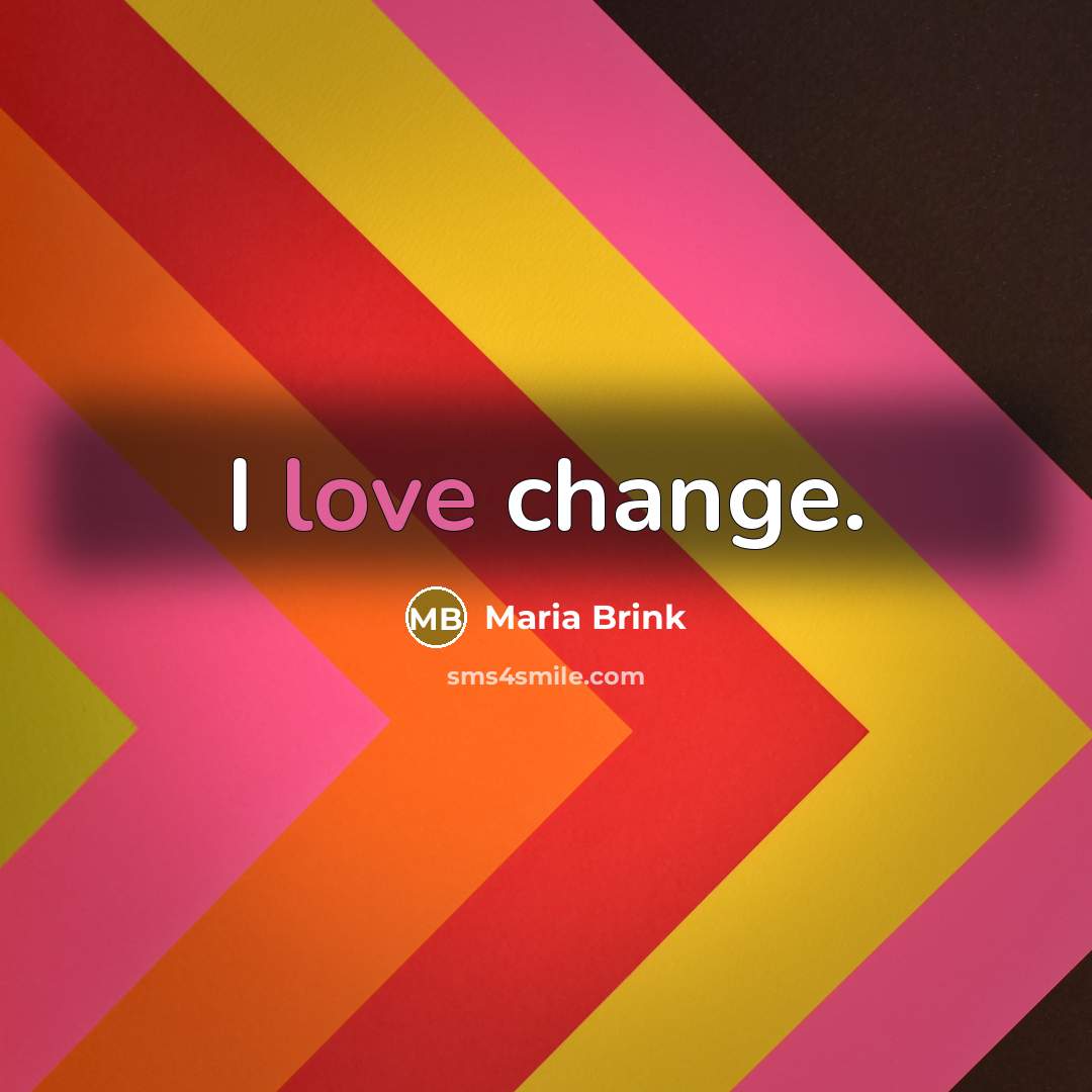 “I love change.…” quote by Maria Brink