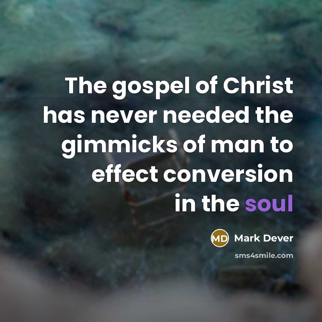 “The gospel of Christ has never needed the gimmicks of…” quote by Mark Dever