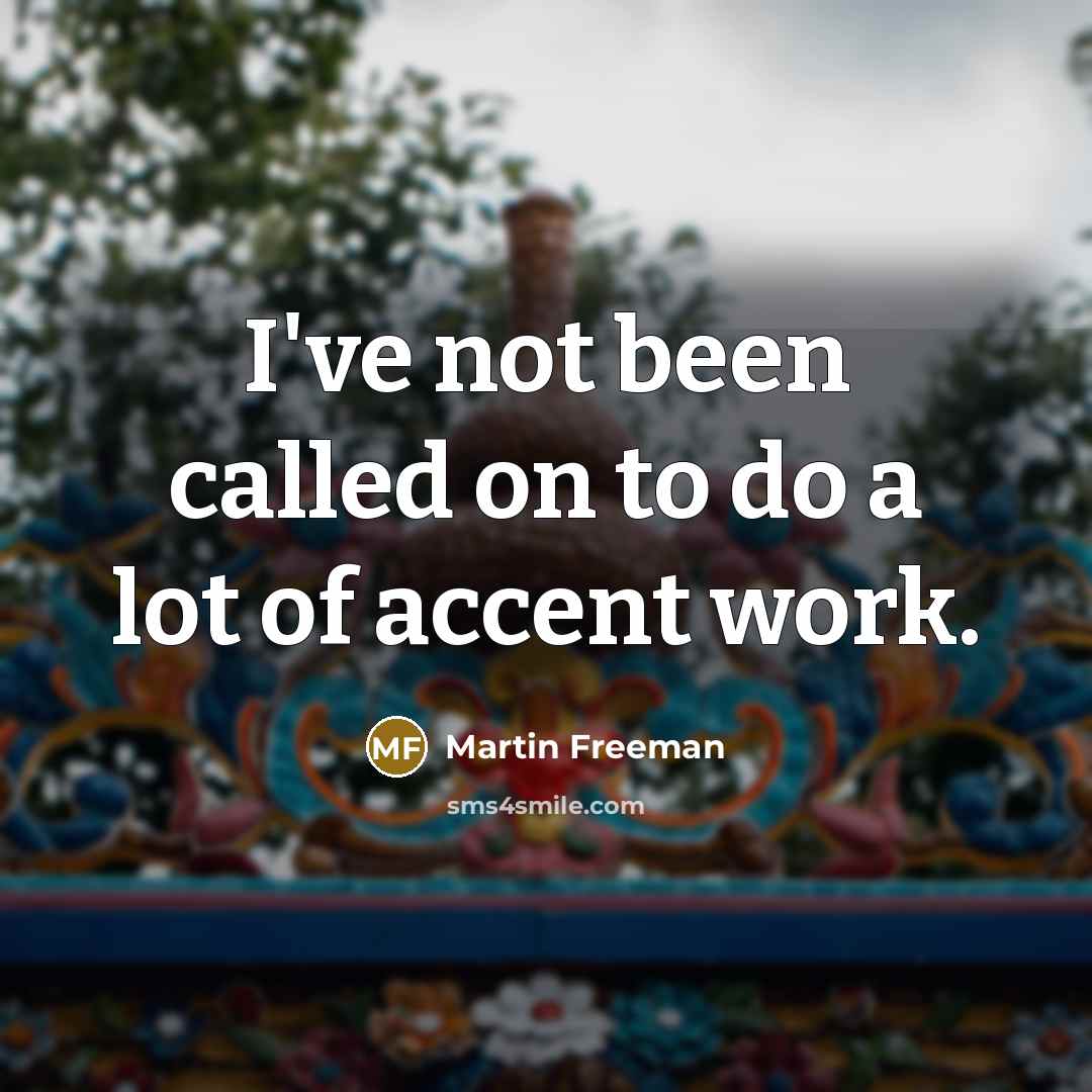 “I've not been called on to do a lot of…” quote by Martin Freeman
