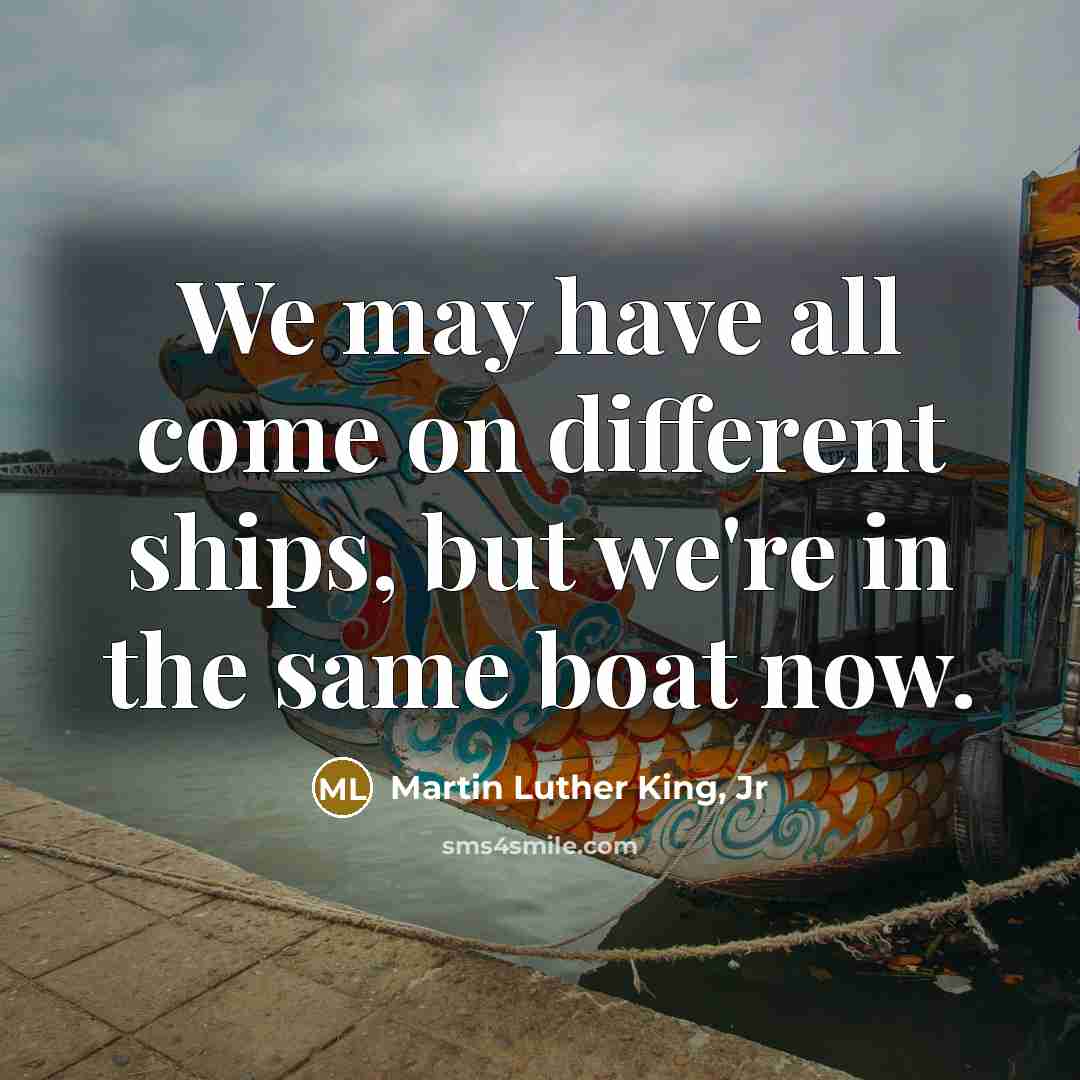 “We may have all come on different ships, but we're…” quote by Martin Luther King, Jr