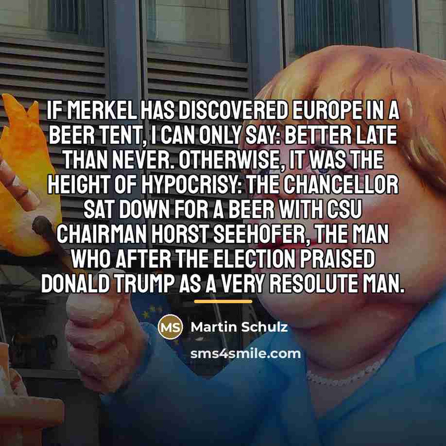 “If Merkel has discovered Europe in a beer tent, I…” quote by Martin Schulz
