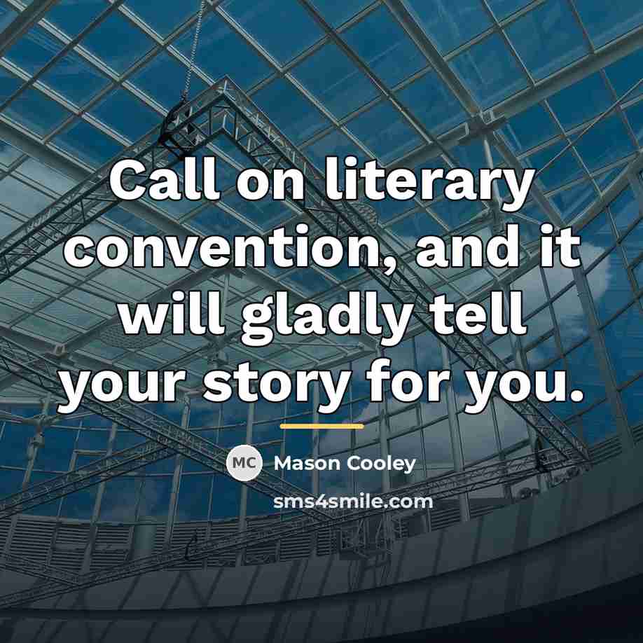 “Call on literary convention, and it will gladly tell your…” quote by Mason Cooley
