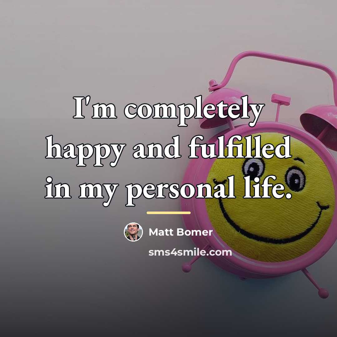 “I'm completely happy and fulfilled in my personal life.…” quote by Matt Bomer