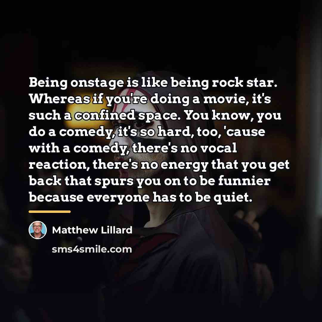“Being onstage is like being rock star. Whereas if you're…” quote by Matthew Lillard