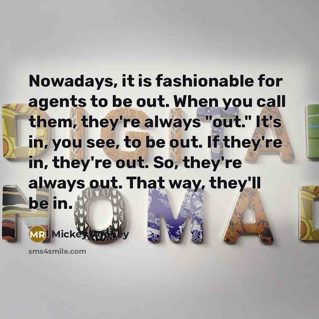 “Nowadays, it is fashionable for agents to be out. When…” quote by Mickey Rooney
