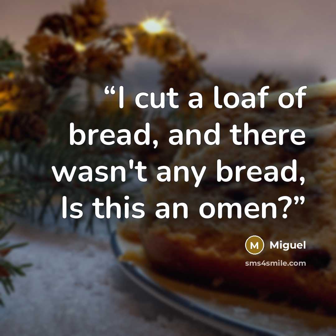 “I cut a loaf of bread, and there wasn't any bread, Is this an omen?” quote by Miguel
