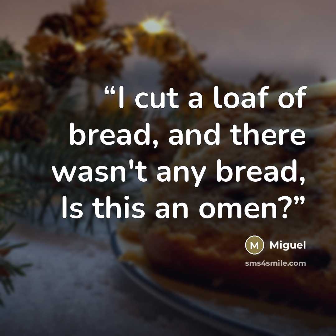 “I cut a loaf of bread, and there wasn't any bread, Is this an omen?” quote by Miguel