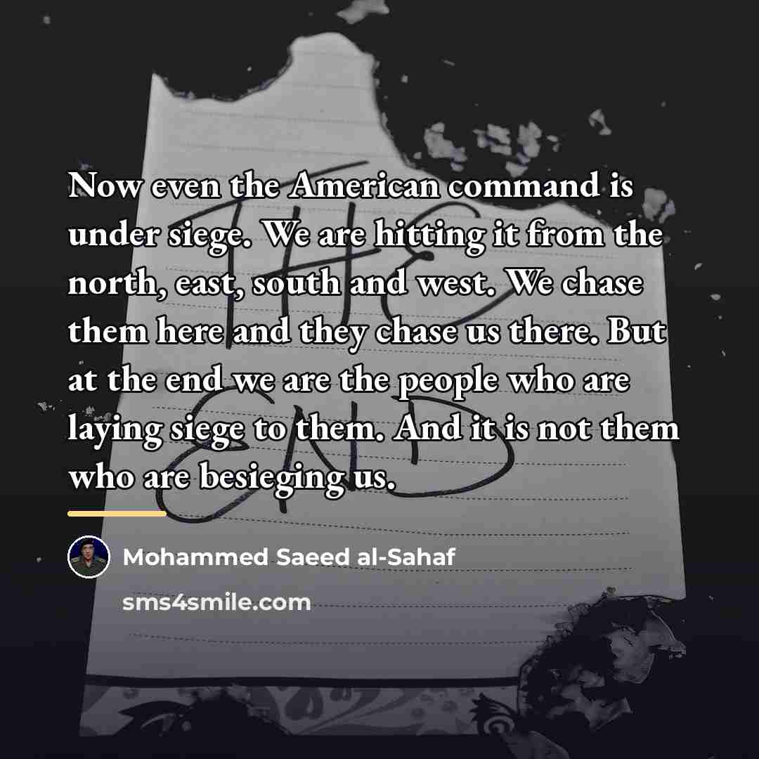 “Now even the American command is under siege. We are…” quote by Mohammed Saeed al-Sahaf