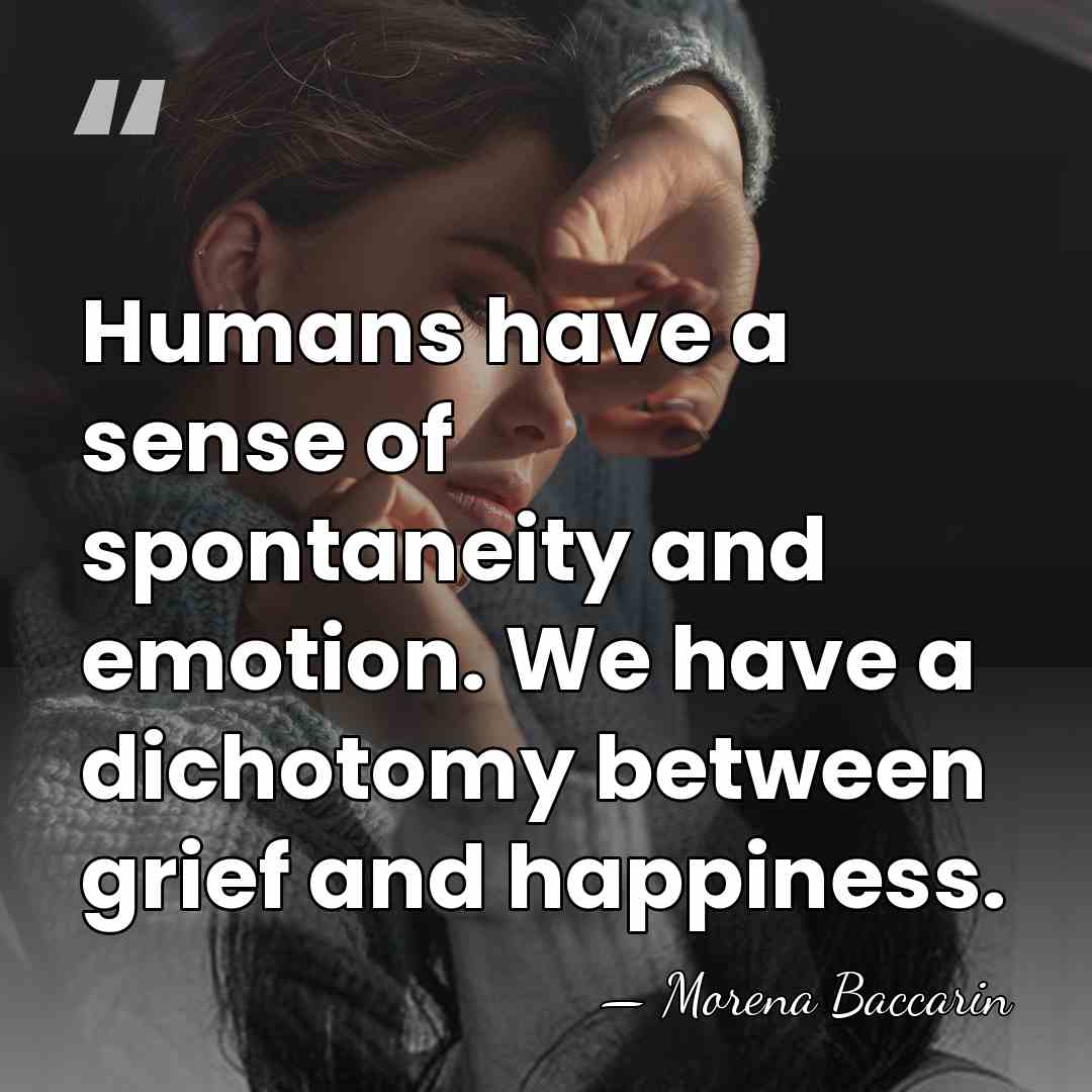 Humans have a sense of spontaneity and emotion. We have a dichotomy&hellip; - Morena Baccarin
