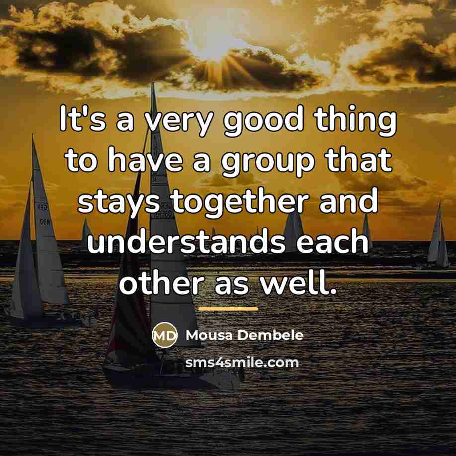 “It's a very good thing to have a group that…” quote by Mousa Dembele