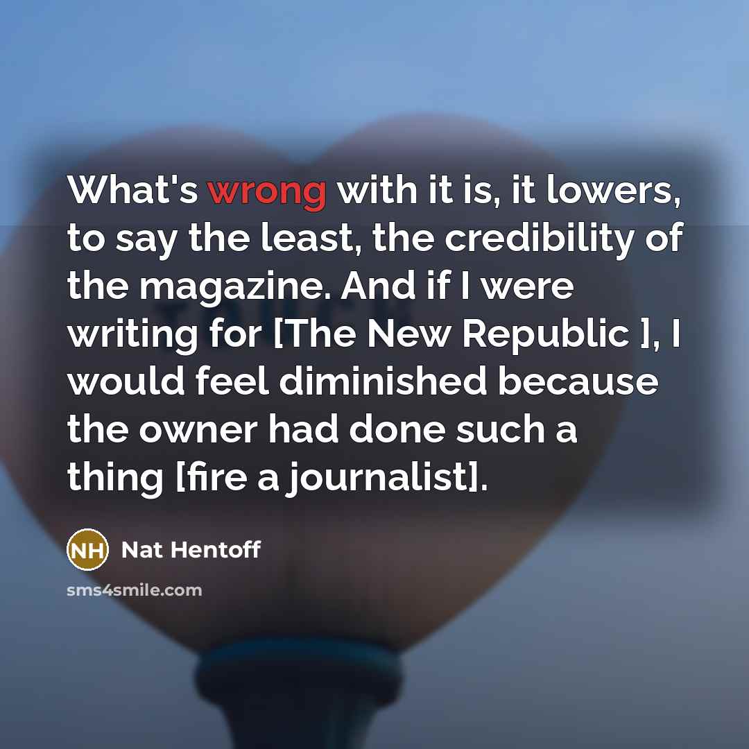 “What's wrong with it is, it lowers, to say the…” quote by Nat Hentoff