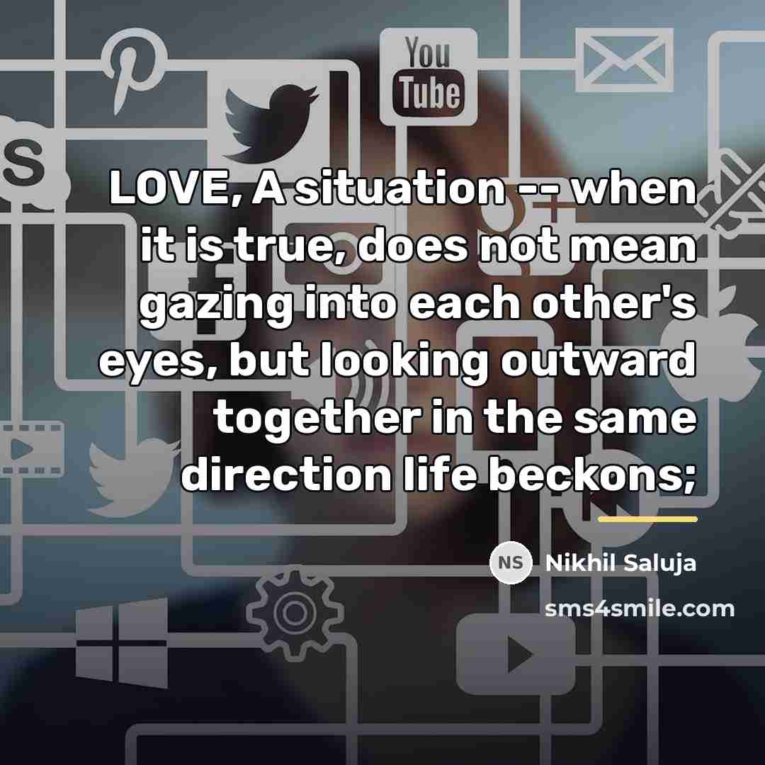 “LOVE, A situation -- when it is true, does not…” quote by Nikhil Saluja