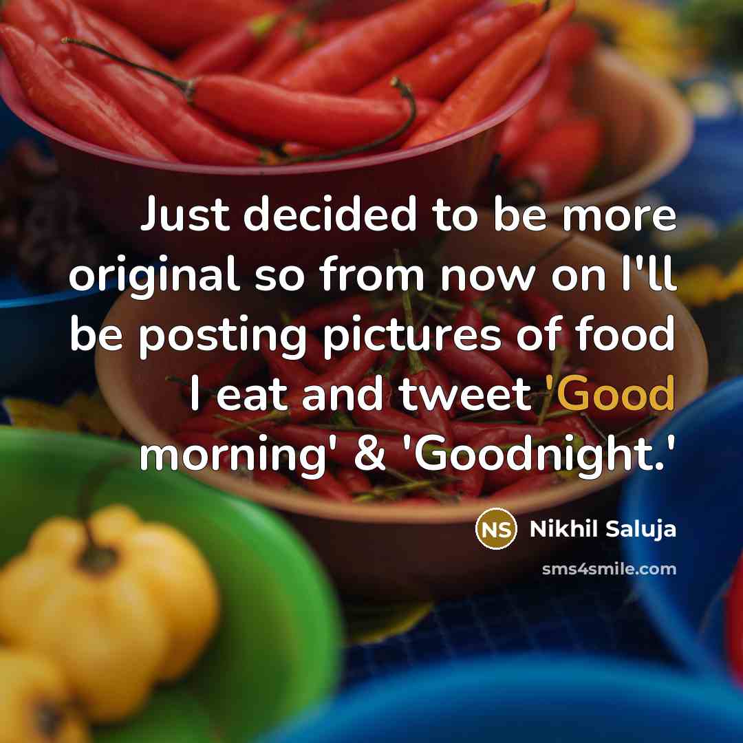 “Just decided to be more original so from now on…” quote by Nikhil Saluja