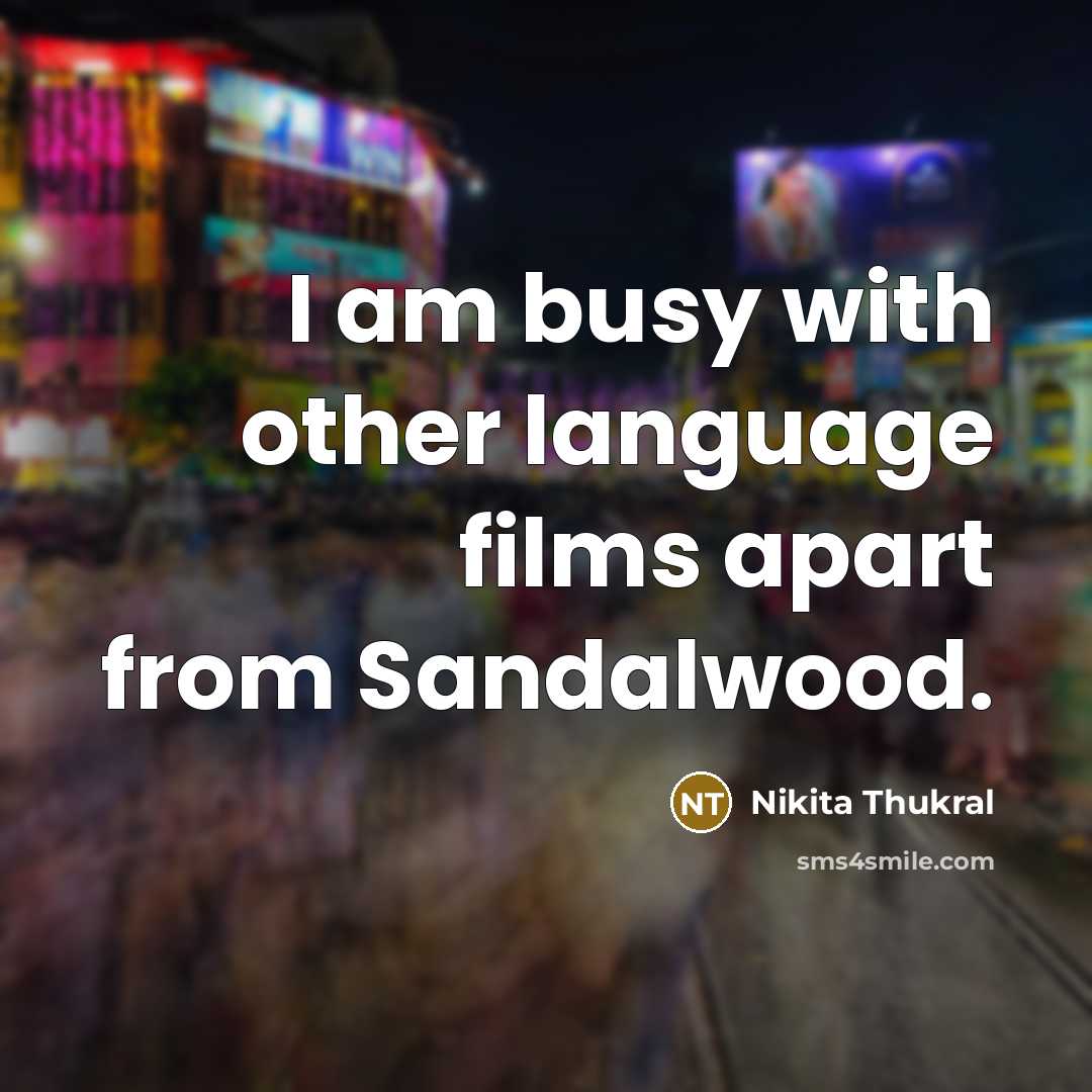 “I am busy with other language films apart from Sandalwood.…” quote by Nikita Thukral