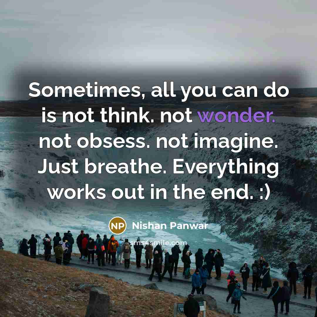 “Sometimes, all you can do is not think. not wonder.…” quote by Nishan Panwar