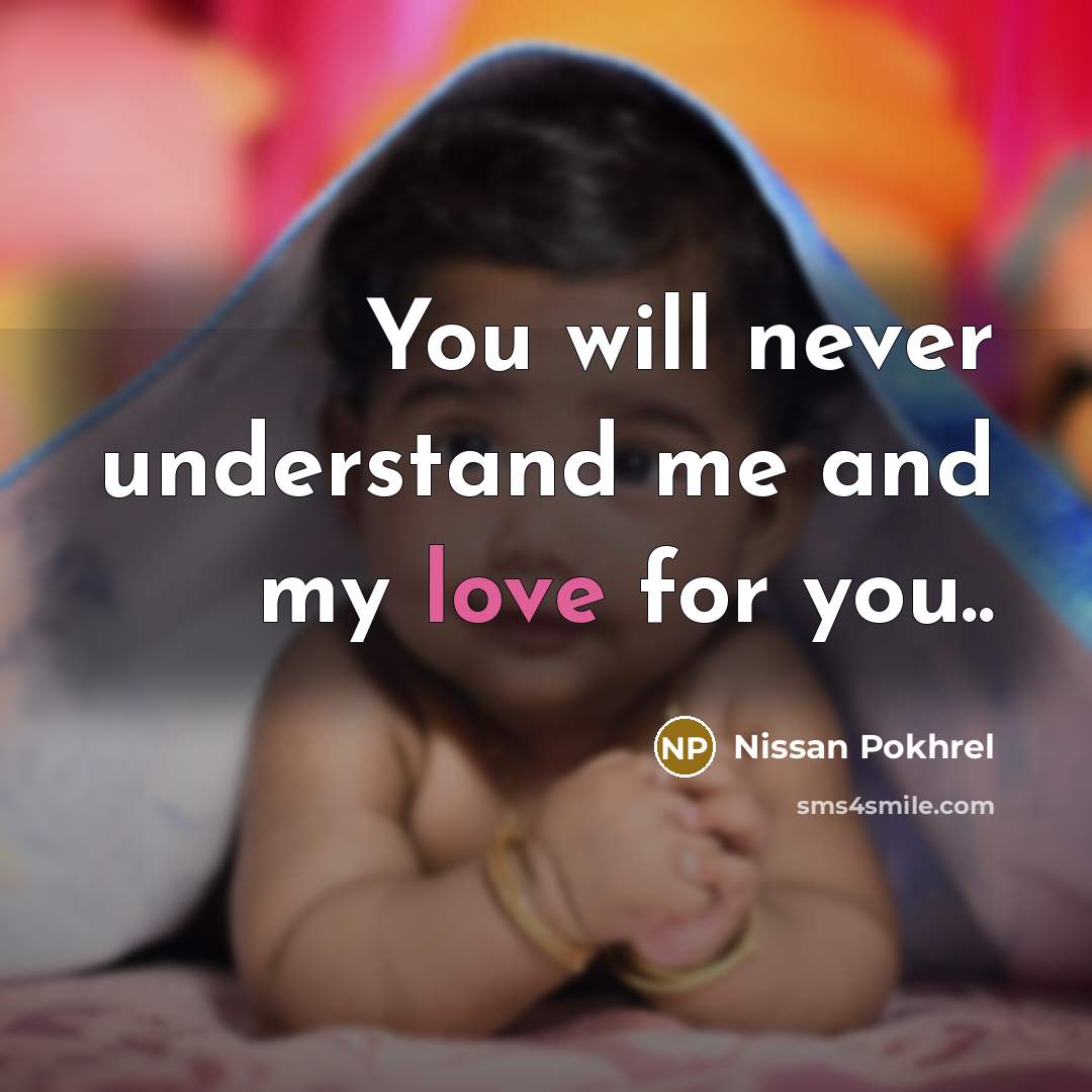 “You will never understand me and my love for you..…” quote by Nissan Pokhrel