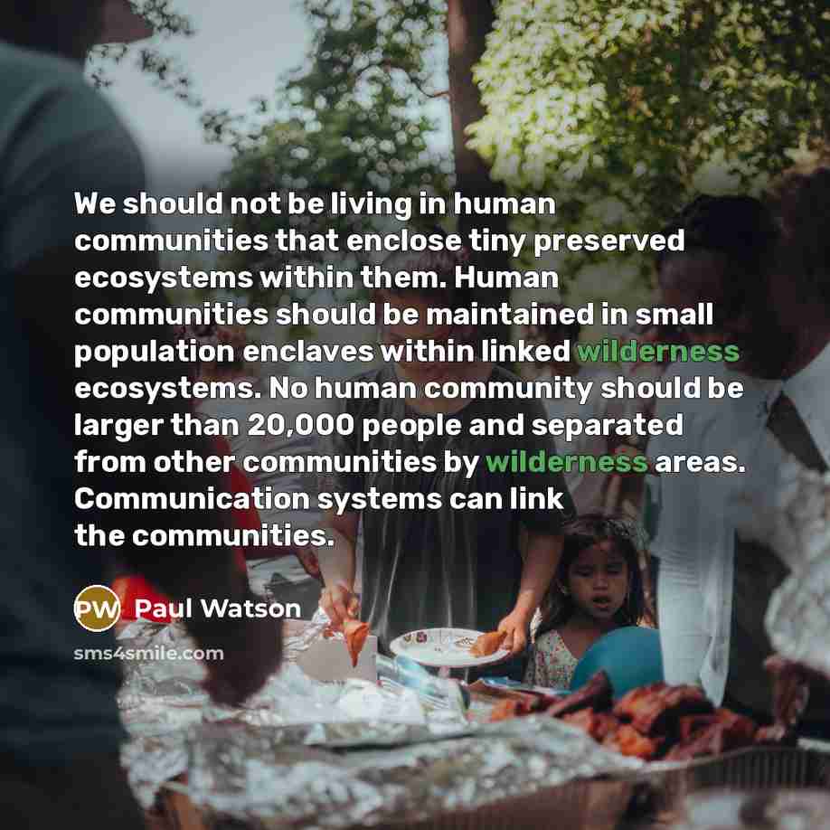“We should not be living in human communities that enclose…” quote by Paul Watson