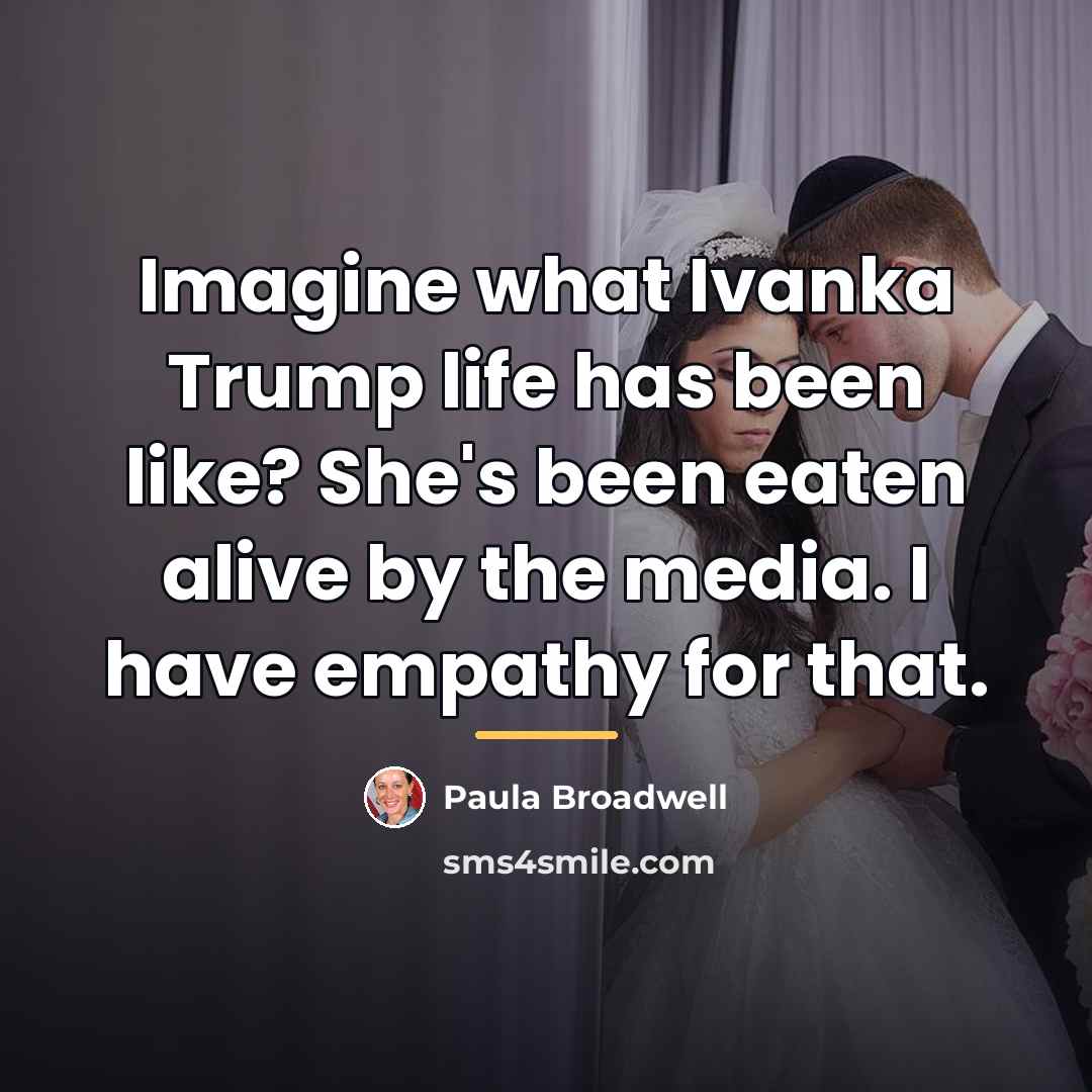 “Imagine what Ivanka Trump life has been like? She's been…” quote by Paula Broadwell