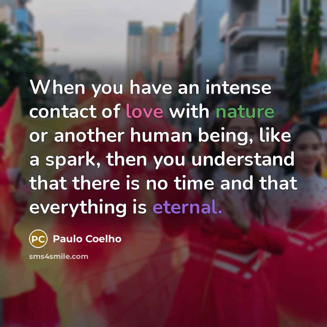 “When you have an intense contact of love with nature…” quote by Paulo Coelho