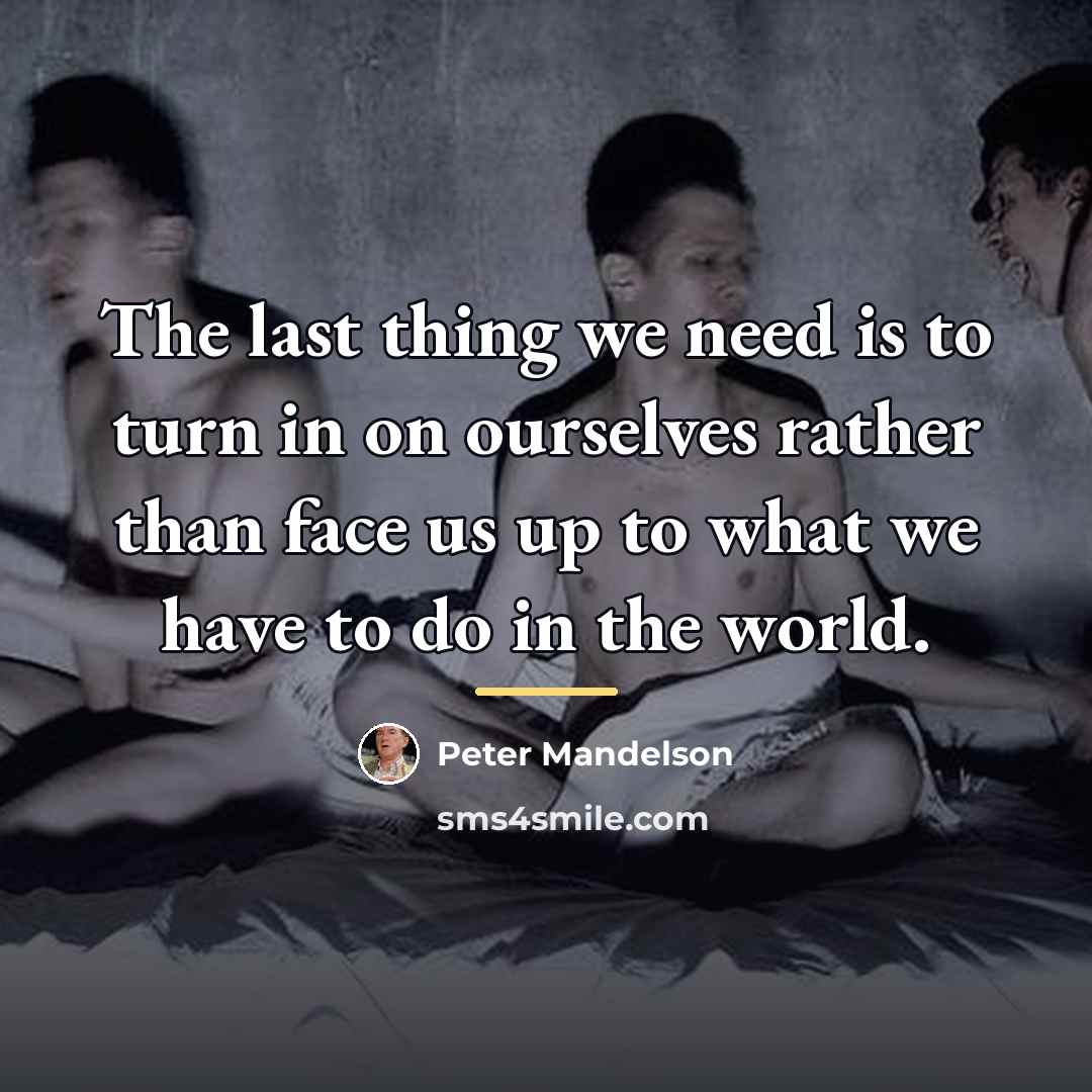“The last thing we need is to turn in on…” quote by Peter Mandelson