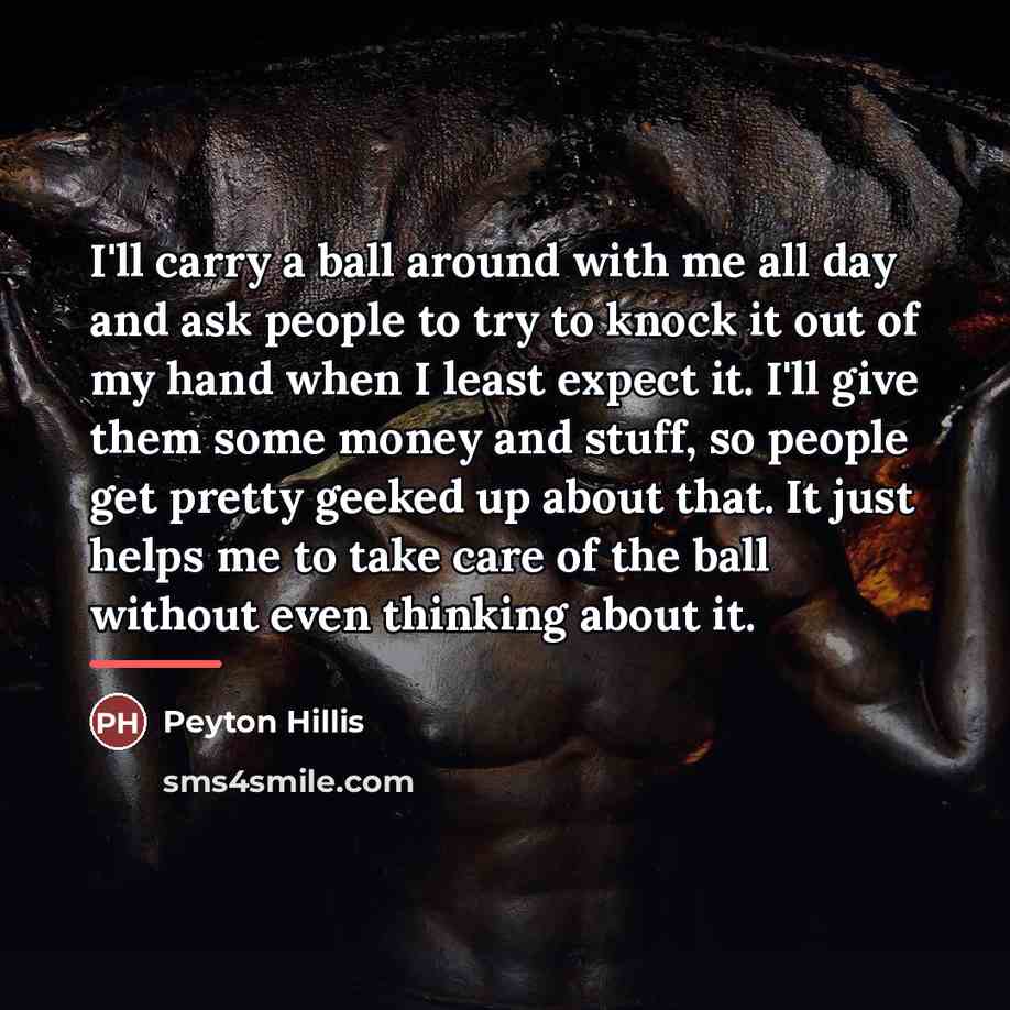 “I'll carry a ball around with me all day and…” quote by Peyton Hillis